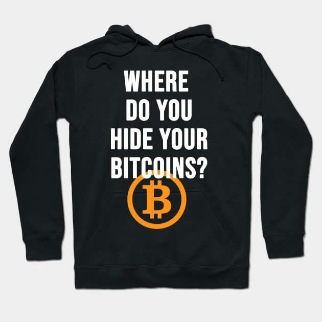 Where do you hide your bitcoins? Hoodie by Brash Ideas